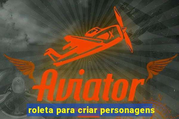 roleta para criar personagens